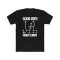 GOOD WITH TIGHT ENDS, football position double entendre