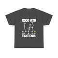 GOOD WITH TIGHT ENDS