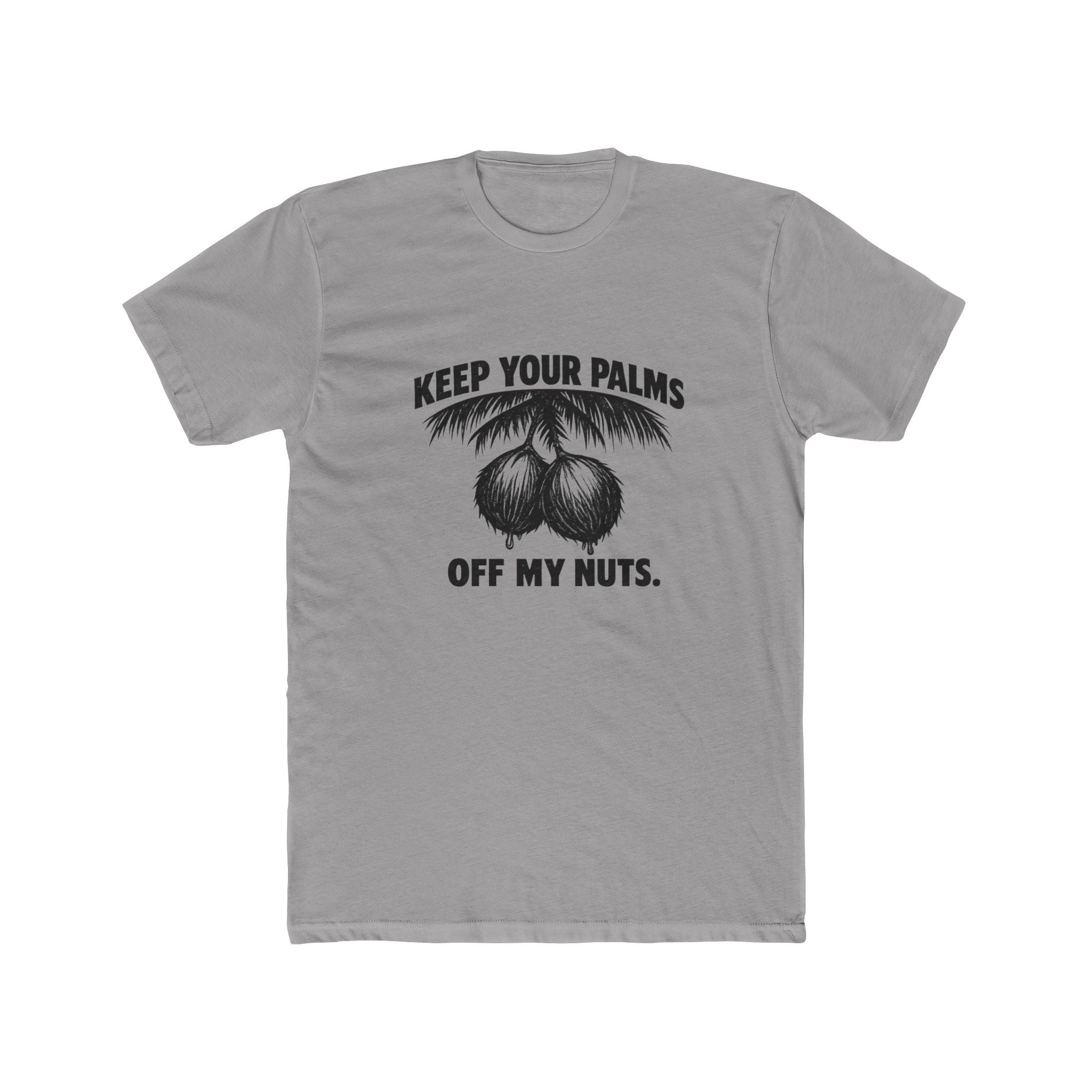 KEEP YOUR PALMS OFF MY NUTS