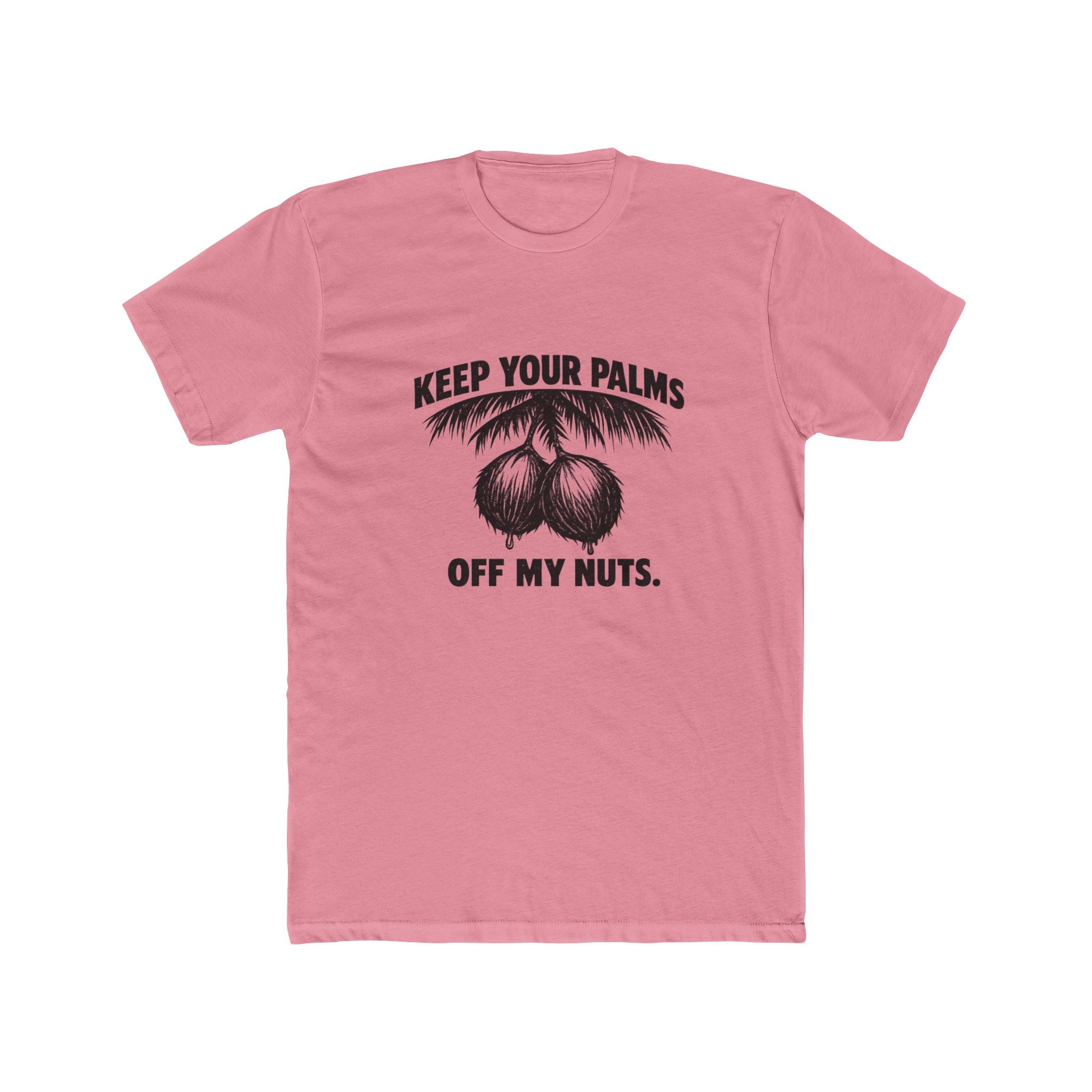 KEEP YOUR PALMS OFF MY NUTS